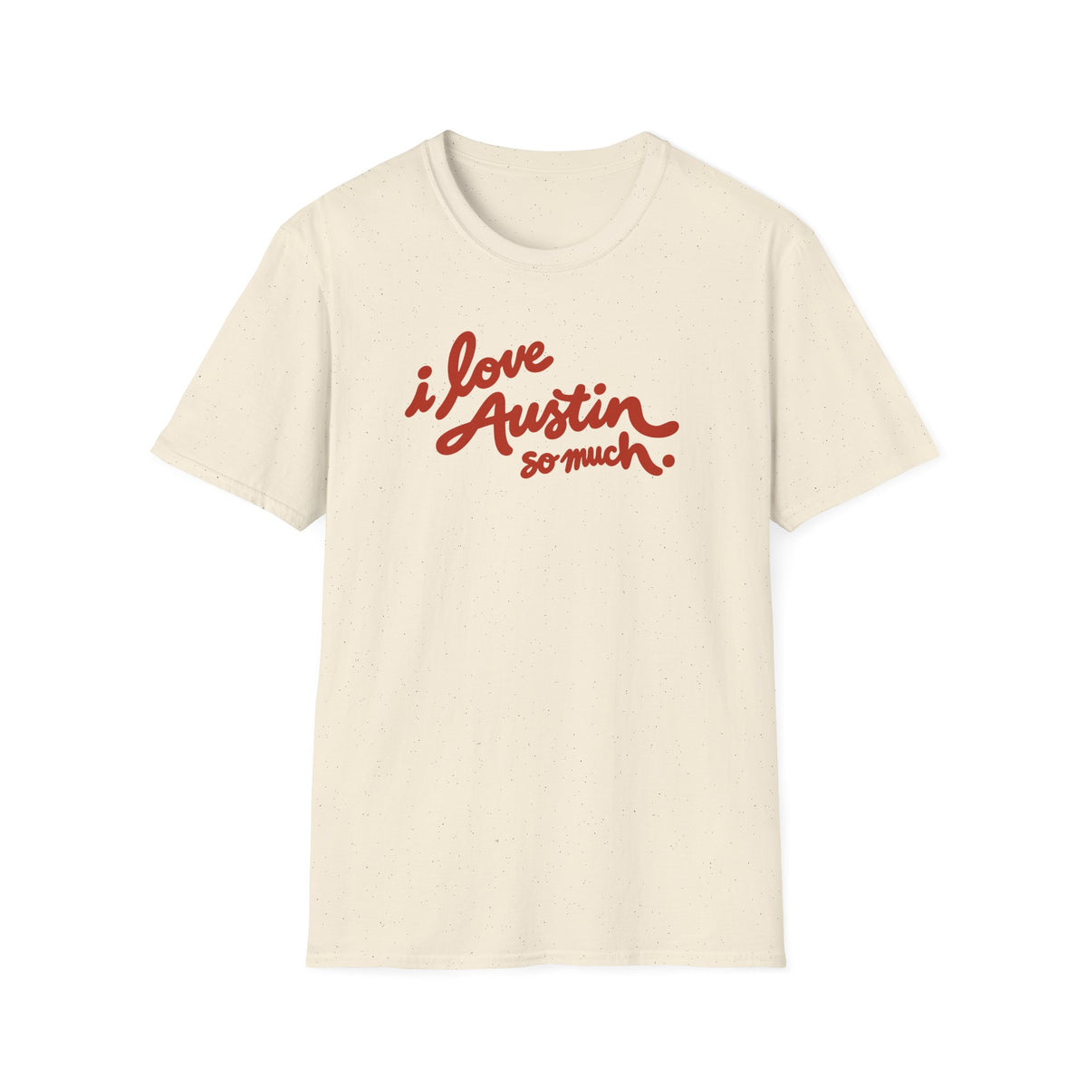 I Love Austin So Much T-Shirt – Classic Tee