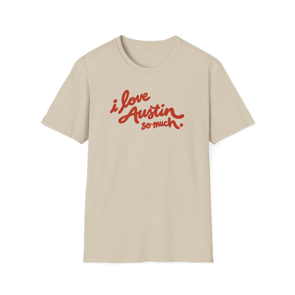 I Love Austin So Much T-Shirt – Classic Tee