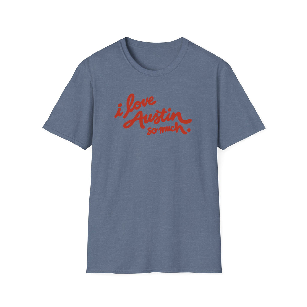 I Love Austin So Much T-Shirt – Classic Tee
