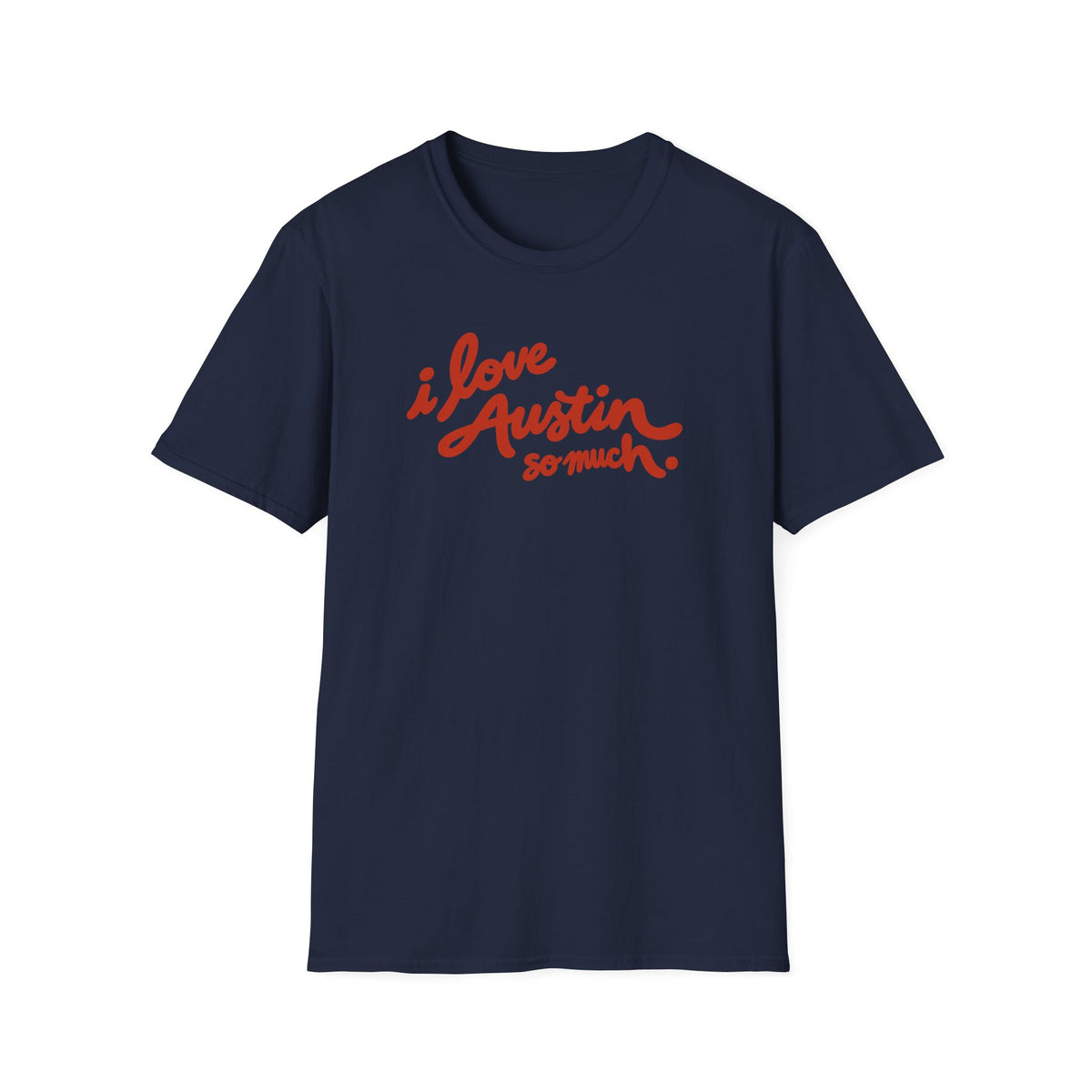 I Love Austin So Much T-Shirt – Classic Tee