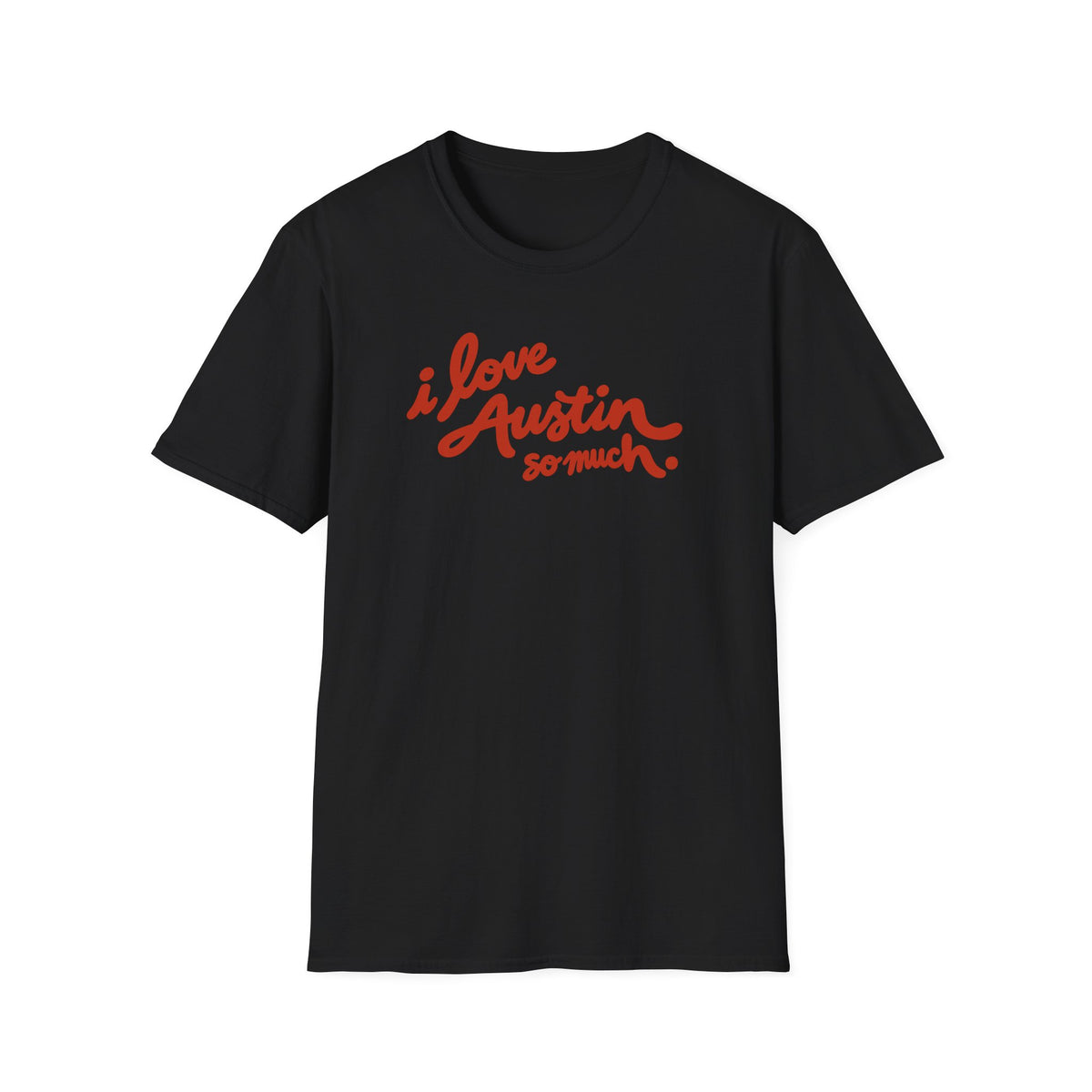 I Love Austin So Much T-Shirt – Classic Tee