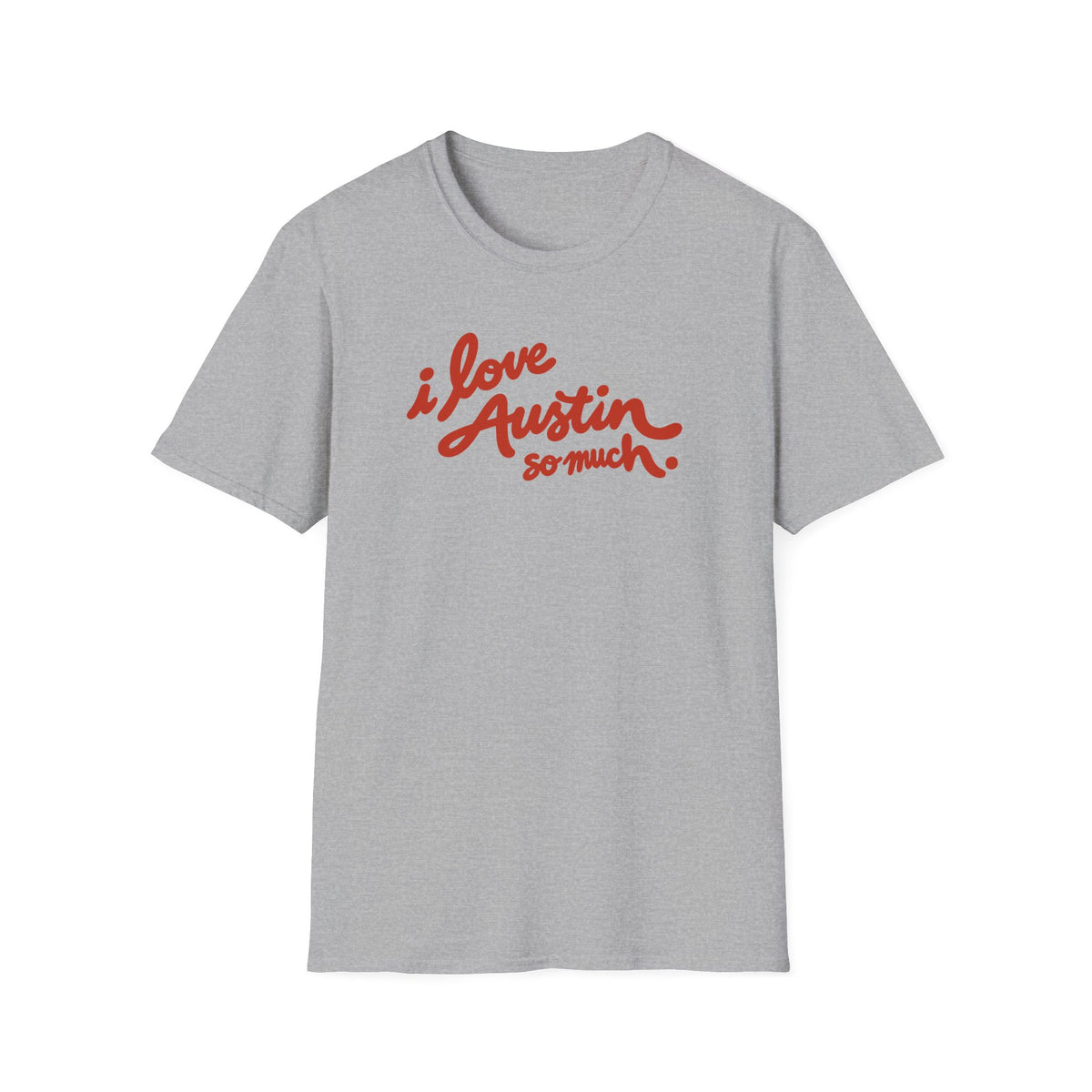 I Love Austin So Much T-Shirt – Classic Tee