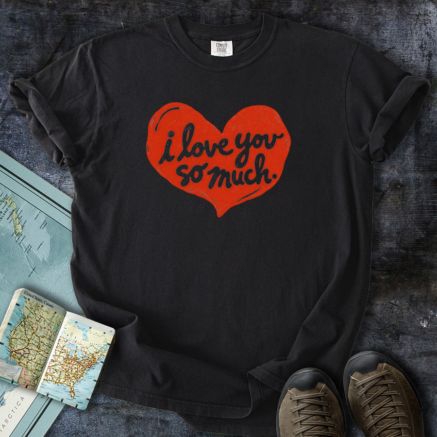 I Love You So Much Heart T-shirt