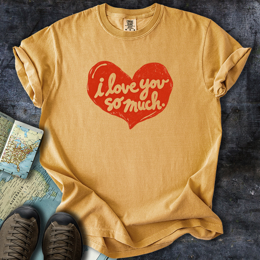 I Love You So Much Heart T-shirt