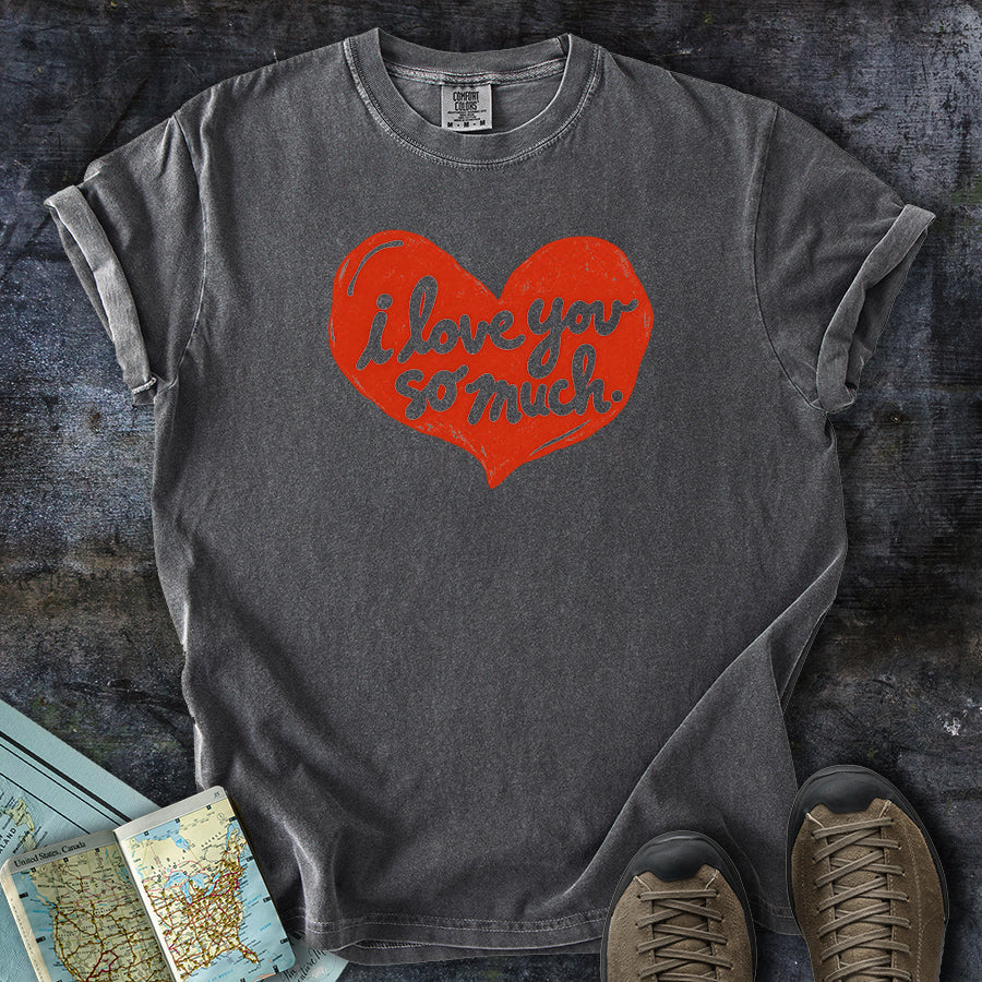I Love You So Much Heart T-shirt