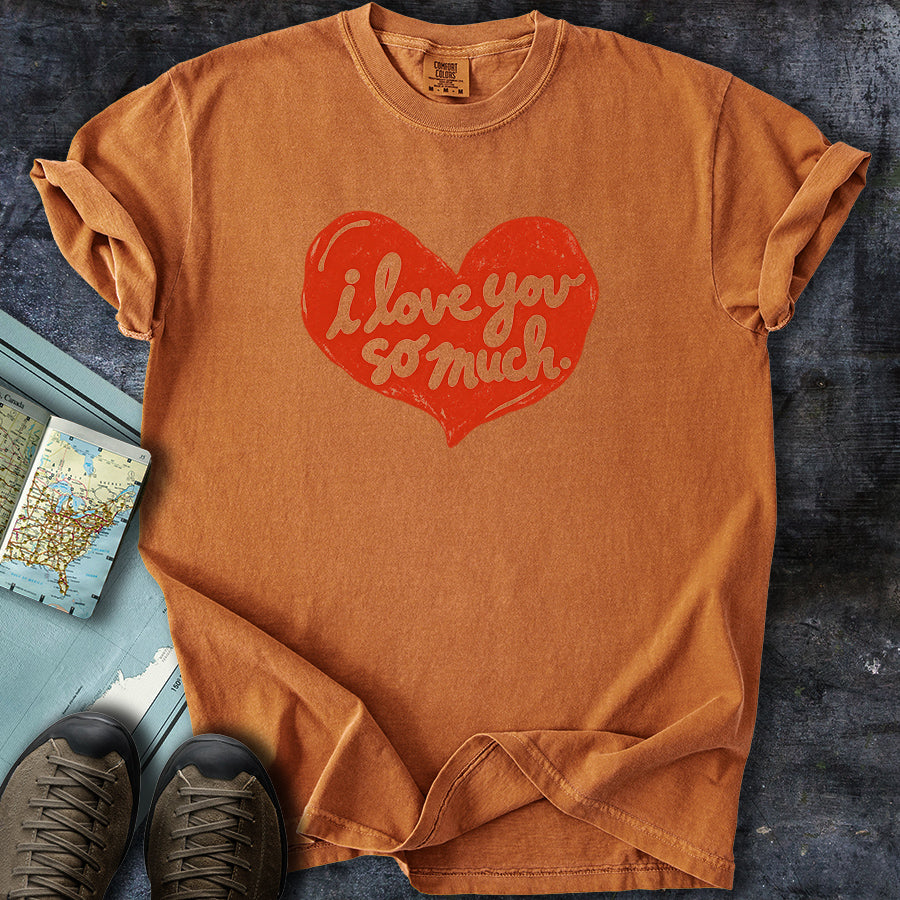 I Love You So Much Heart T-shirt