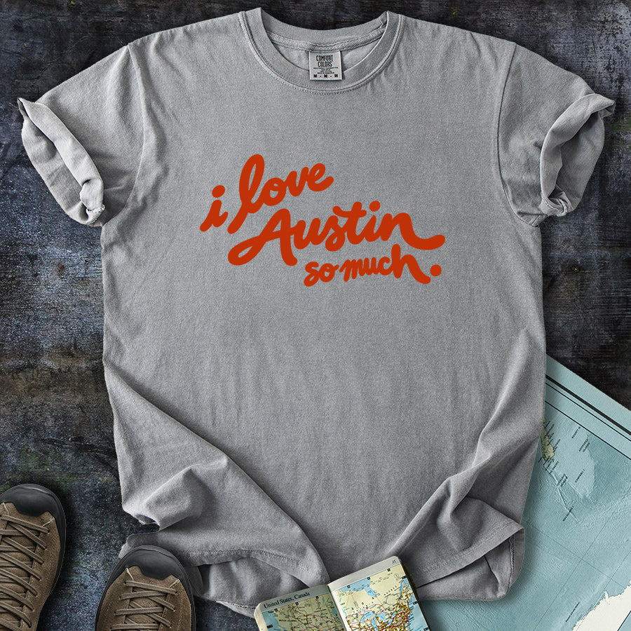 I Love Austin So Much T-Shirt