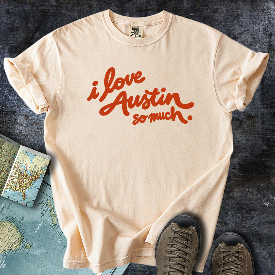 I Love Austin So Much T-Shirt