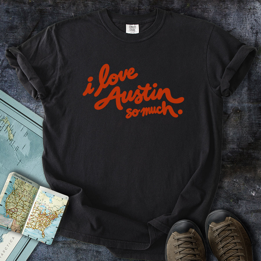 I Love Austin So Much T-Shirt