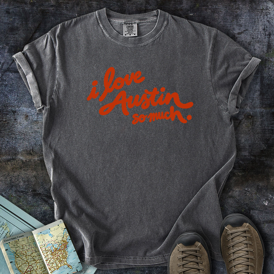 I Love Austin So Much T-Shirt