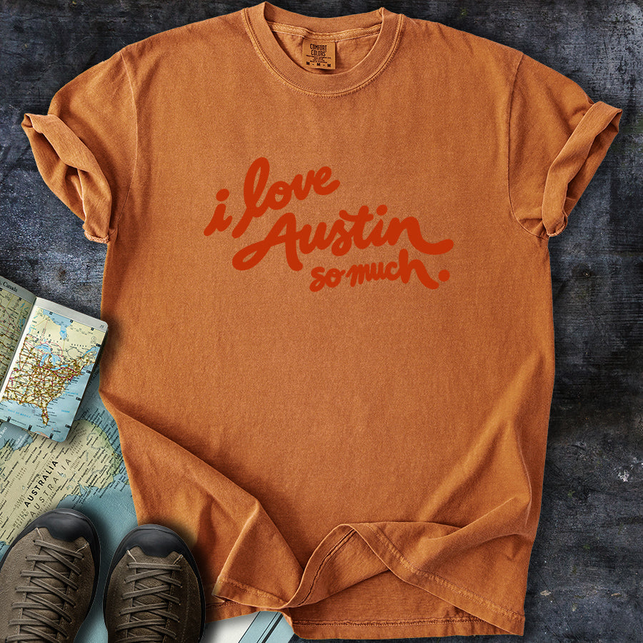 I Love Austin So Much T-Shirt